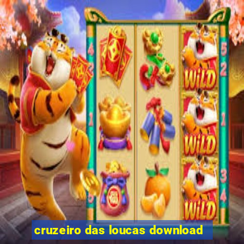 cruzeiro das loucas download